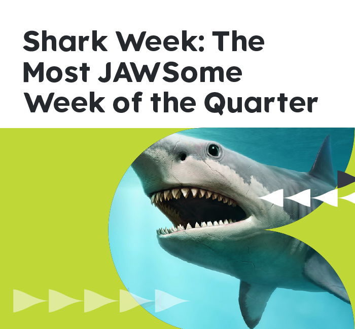 Shark Week: The Most JAWSome Week of the Quarter