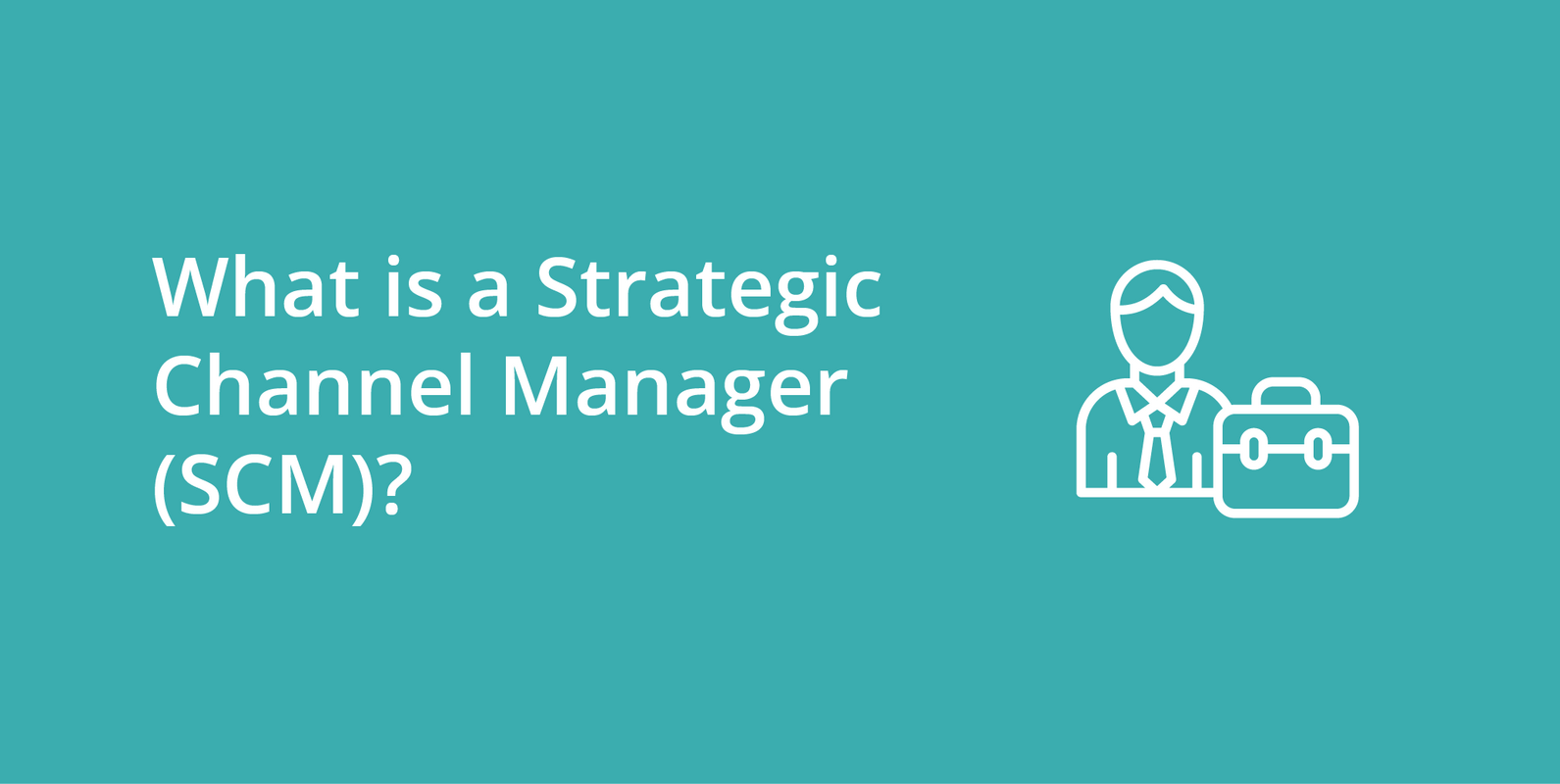 Strategic Channel Manager (SCM)