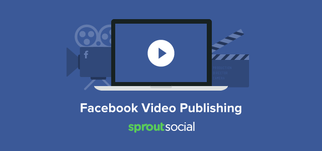 Presentamos la publicación de videos de Facebook en Sprout Social