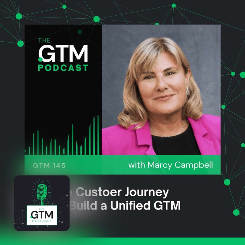 GTM 145: What Happens When a CRO Owns the Entire Customer Journey, How to Build a Unified GTM Engine | Marcy Campbell