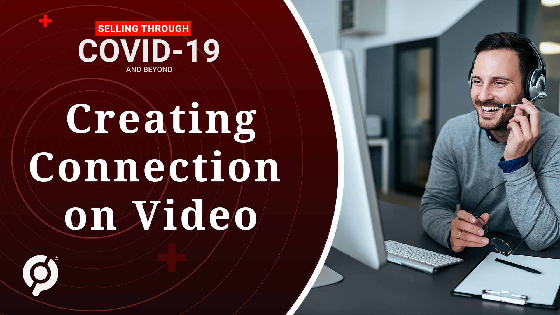 Selling Through COVID-19 and Beyond: Creating Connection on Video