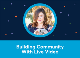 Building Community With Live Video (Jen Cole)