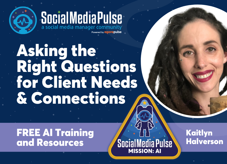 Asking the Right Questions for Client Needs & Connections (Kaitlyn Halverson)