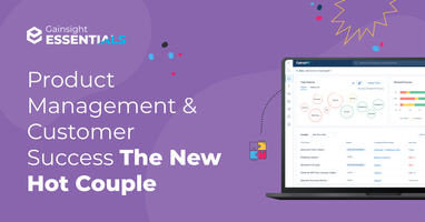 Product Management & Customer Success: The New Hot Couple | Gainsight