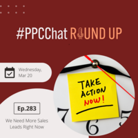 We Need More Sales Leads Right Now | PPCChat Roundup EP283