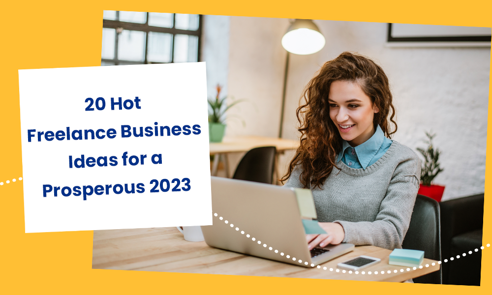 20 Hot Freelance Business Ideas for a Prosperous 2023