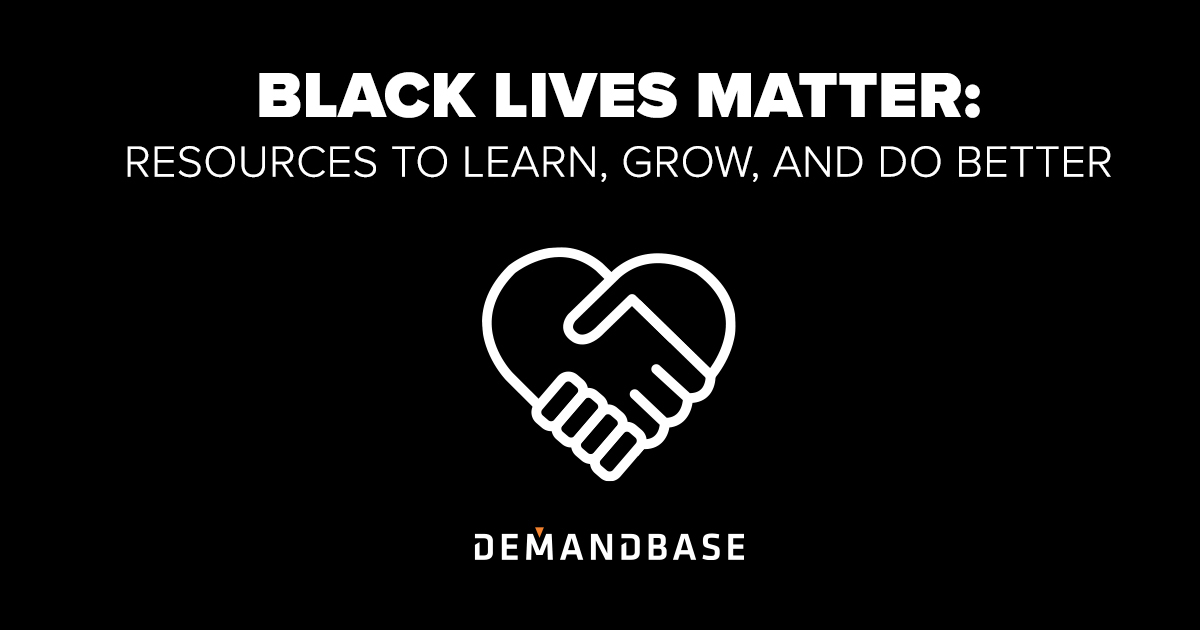 Black Lives Matter: Resources to Learn, Grow, and Do Better | Account-Based Marketing – Demandbase
