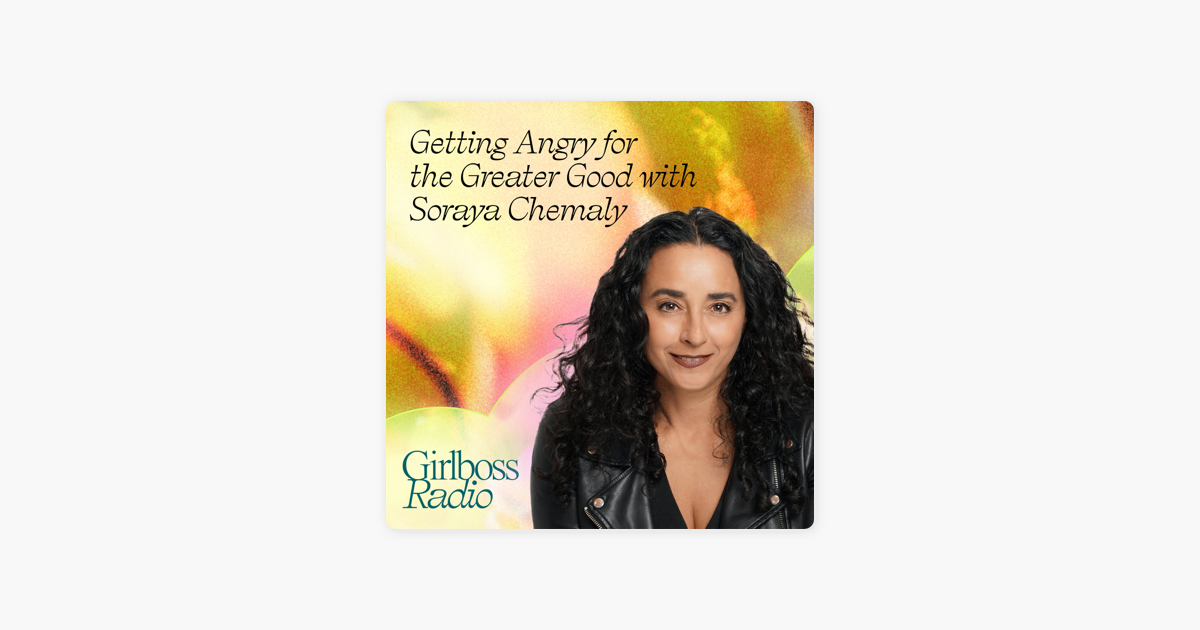 Getting Angry for the Greater Good with Soraya Chemaly