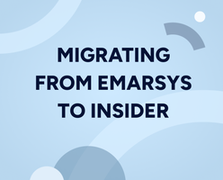 How to Migrate from Emarsys to Insider in 4 Simple Steps