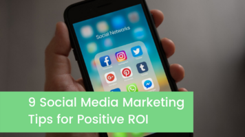 9 Social Media Marketing Tips for Positive ROI