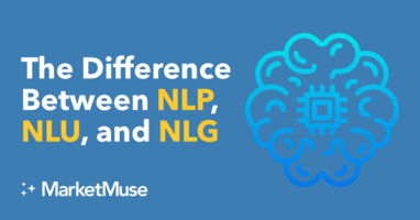 What's the Difference Between NLP, NLU, and NLG?