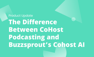 The Difference Between CoHost Podcasting and Buzzsprout's Cohost AI