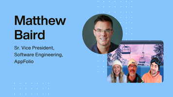 Choosing the leadership life: Q&A with AppFolio's SVP of Engineering Matthew Baird
