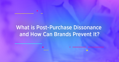 What is Post-Purchase Dissonance and How Can Brands Prevent It?