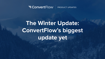 The Winter Update: ConvertFlow's Biggest Update Yet