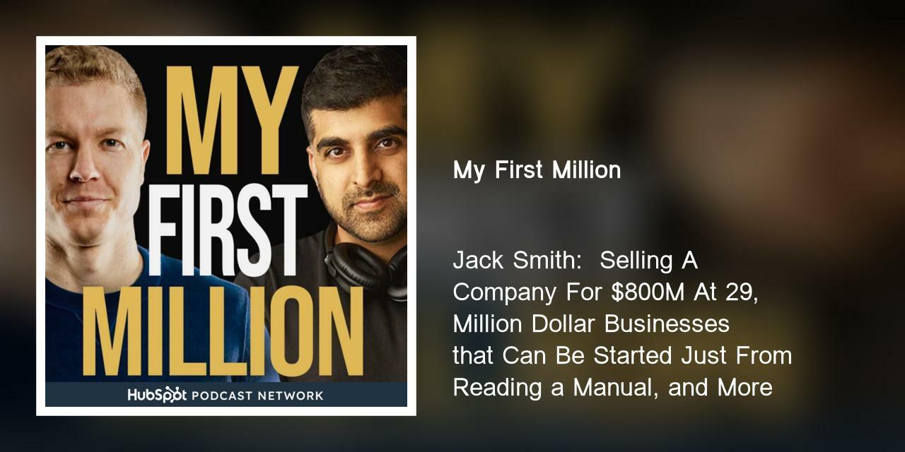 Jack Smith:  Selling A Company For $800M At 29, Million Dollar Businesses that Can Be Started Just From Reading a Manual, and More