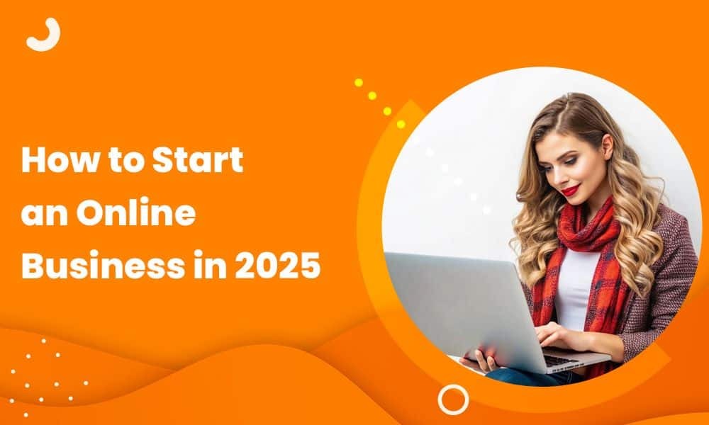 How to Start an Online Business in 2025