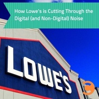 How Lowe's is Cutting Through the Digital (and Non-Digital) Noise