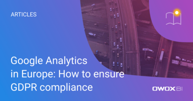 Google Analytics in Europe: How to ensure GDPR compliance | OWOX BI