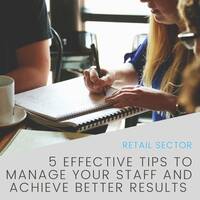 5 Effective Tips to Manage Your Staff and Achieve Better Results