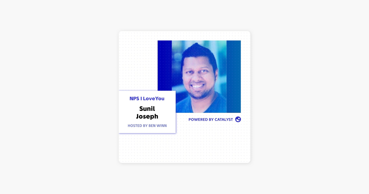 ‎NPS I Love You: A Customer Success Podcast by Catalyst: E34- Being Asked To Dance (With Sunil Joseph, Vice President of Customer Success at Stack Overflow) on Apple Podcasts