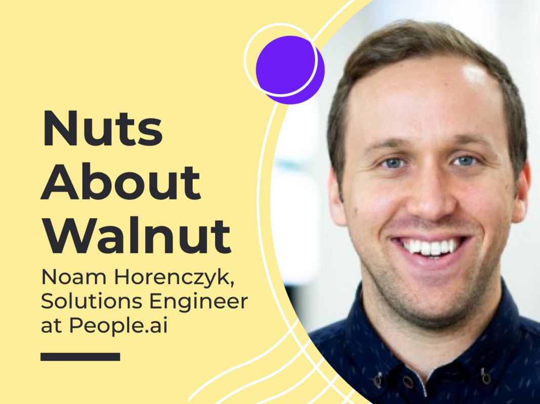 Nuts About Walnut: Noam Horenczyk, Solutions Engineer at People.ai