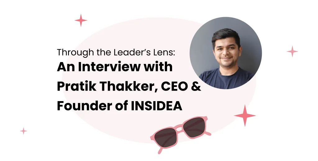 Through the Leader's Lens: Interview with Pratik Thakker, CEO & Founder of INSIDEA
