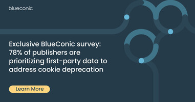 Exclusive BlueConic survey: 78% of publishers are prioritizing first-party data to address cookie deprecation
