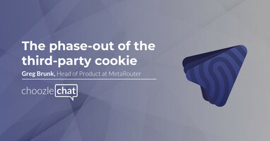 choozlechat: The phase-out of the third-party cookie with Greg Brunk at MetaRouter