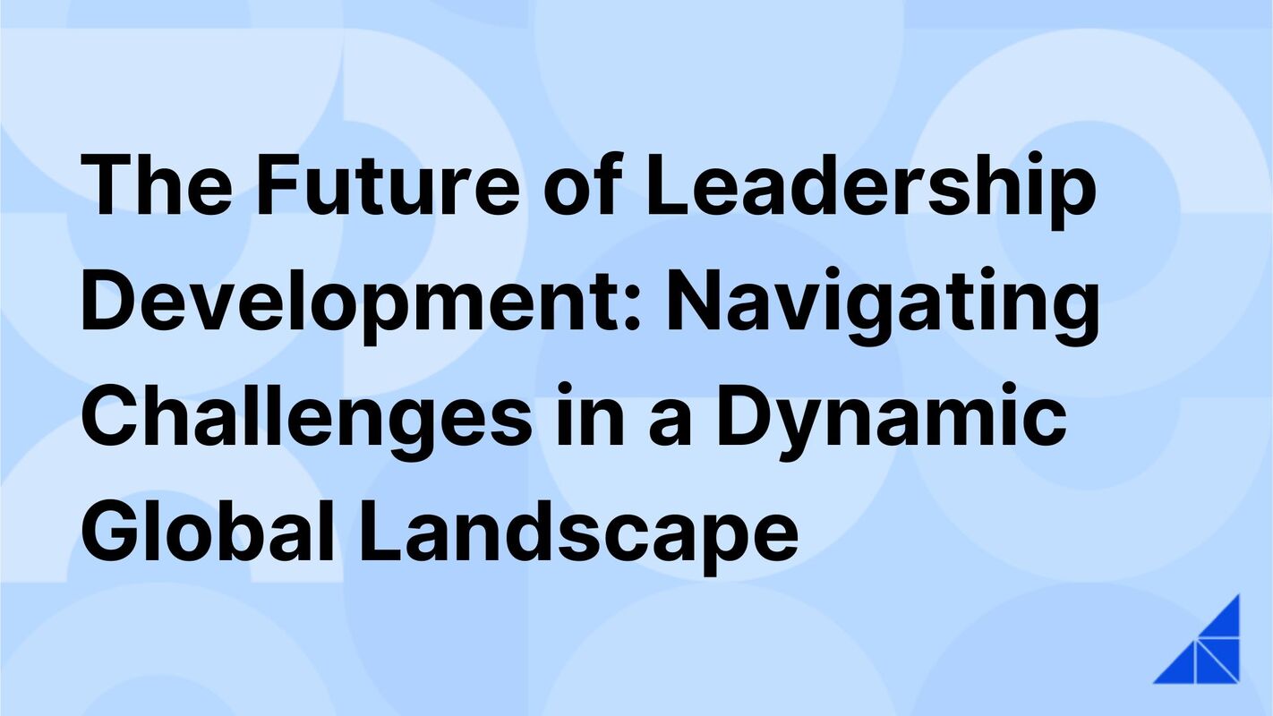 Navigating Leadership Challenges in a Dynamic Global Landscape