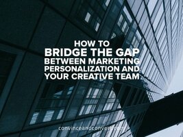 How to Bridge the Gap Between Marketing Personalization and Your Creative Team