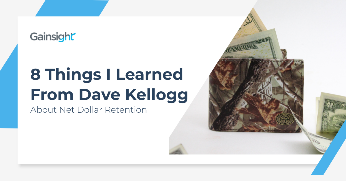 8 Things I Learned from Dave Kellogg About Net Dollar Retention | Customer Success and Product Experience Software | Gainsight