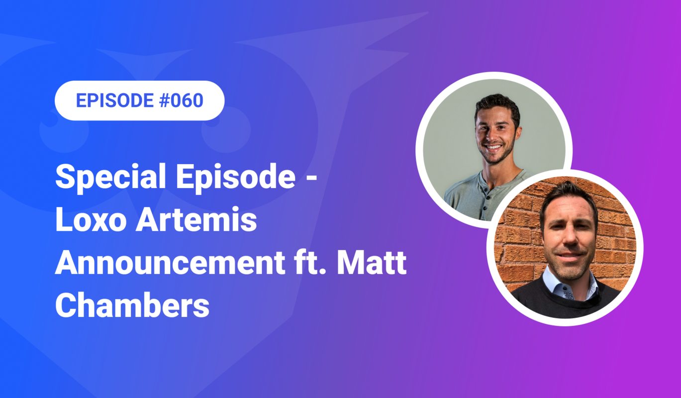 Special Episode – Loxo Artemis Announcement ft. Matt Chambers