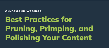 Best Practices for Pruning, Primping, and Polishing Your Content