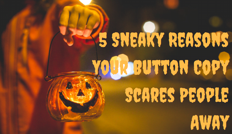 5 Sneaky Reasons Your CTA Button Text Scares People Away