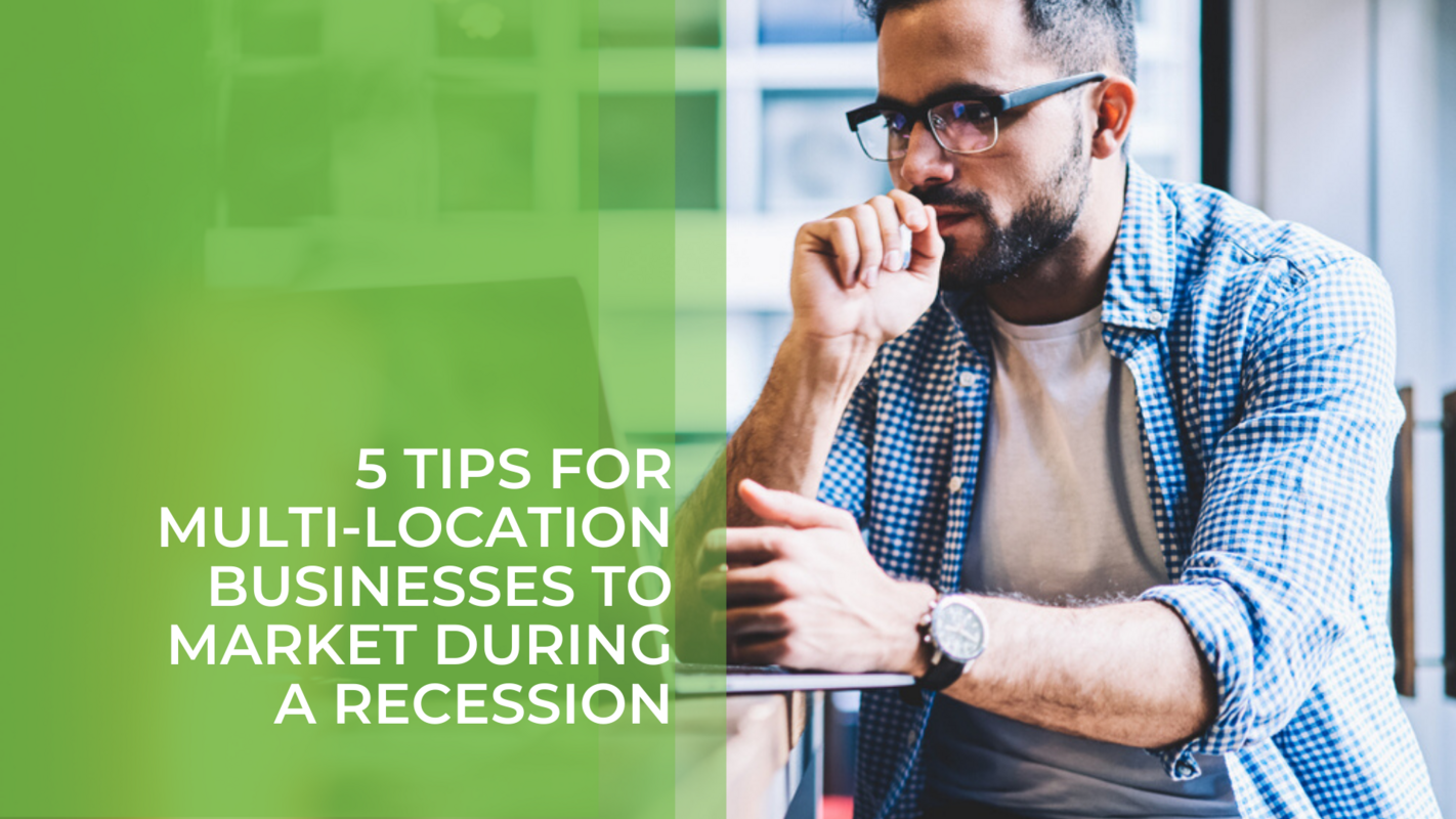 5 Tips for Multi-Location Businesses to Market During A Recession