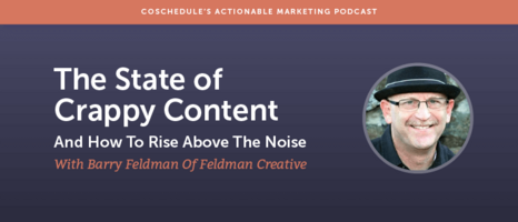 The State Of Crappy Content (And How To Rise Above The Noise) With Barry Feldman Of Feldman Creative [AMP 101]