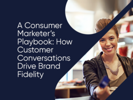 A Consumer Marketer's Playbook: How Customer Conversations Drive Brand Fidelity