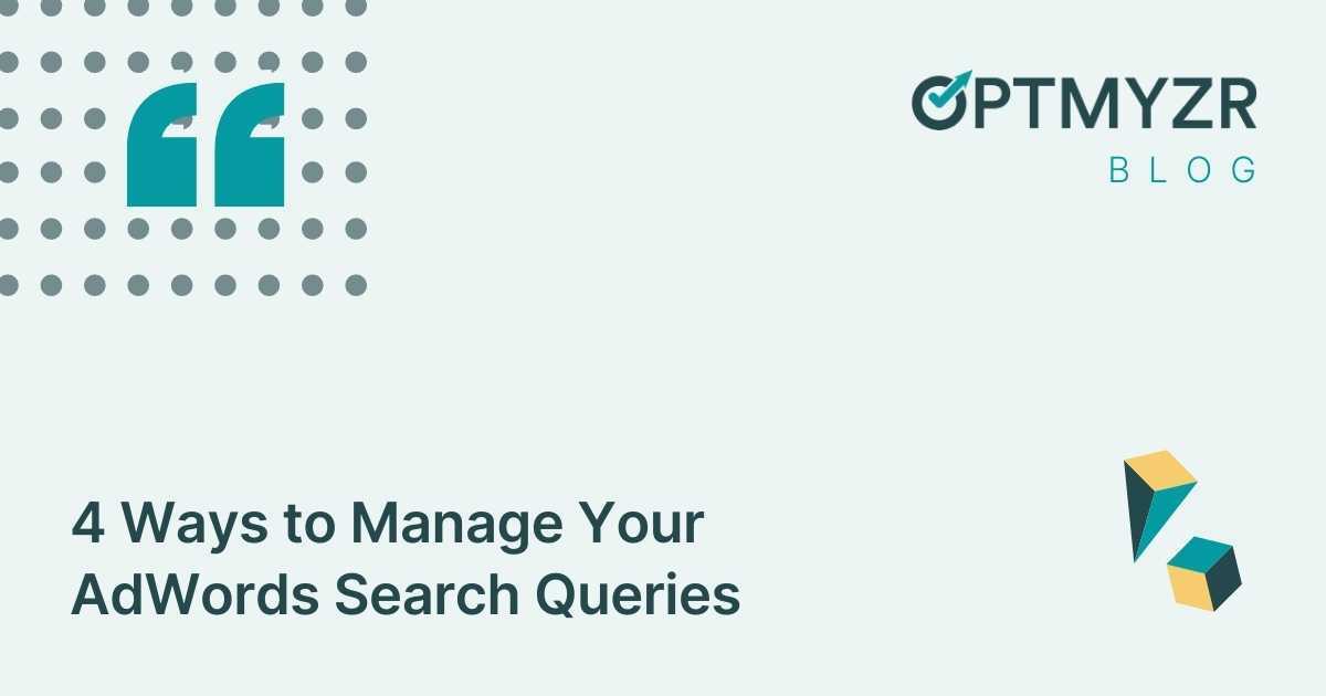 4 Ways to Manage your AdWords Search Queries