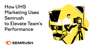 How UHS uses Semrush to elevate digital marketing team's performance
