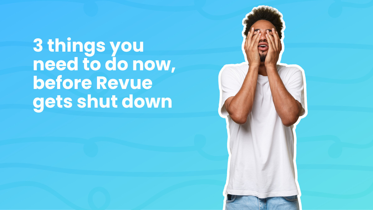 3 things you need to do now, before Revue gets shut down