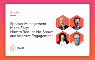 Speaker Management Made Easy: How to Reduce No-Shows and Improve Engagement - vFairs.com