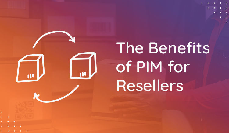 Why Resellers Should Adopt a PIM