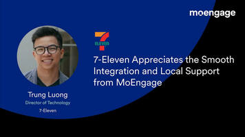 Why 7-Eleven Appreciates the Smooth Integration and Local Support from MoEngage