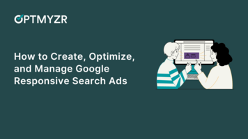 How to Create, Optimize, and Manage Google Responsive Search Ads