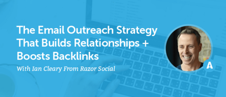 The Email Outreach Strategy That Builds Relationships + Boosts Backlinks With Ian Cleary From Razor Social [AMP 091]