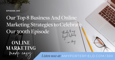 #300: Our Top 8 Business and Online Marketing Strategies to Celebrate our 300th Episode