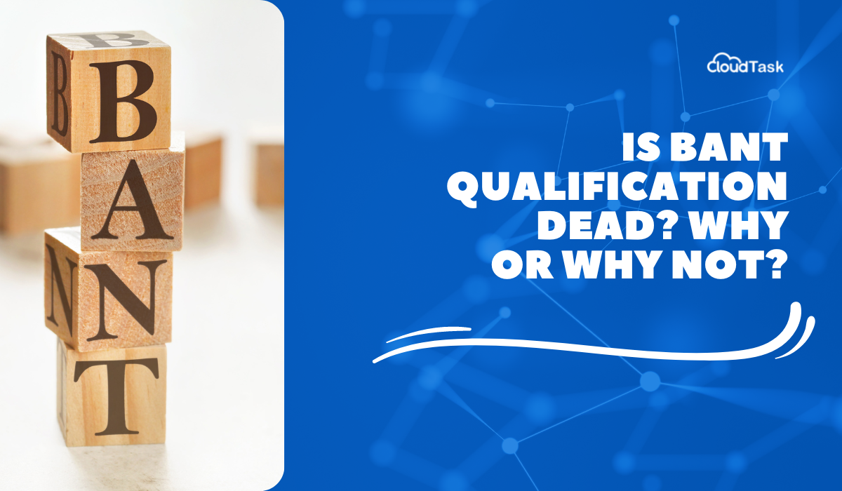 Is BANT Lead Qualification Dead? 8 Experts Share Their Opinions