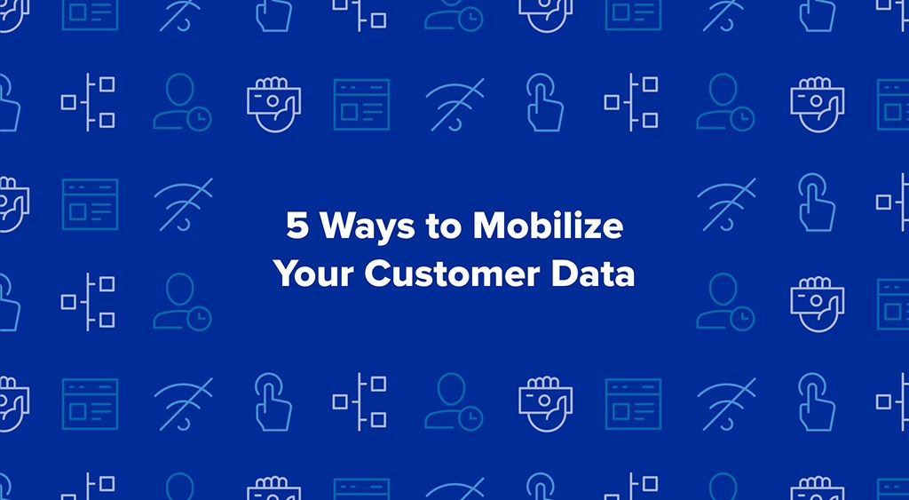 5 Ways to Mobilize Your Customer Data