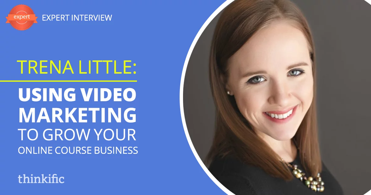 Using Video Marketing to Grow Your Online Course Business (Trena Little Interview)